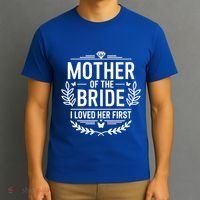 Mother Of The Bride I Loved Her Wedding Marriage Bride Mom Gift T-Shirt thumb 3