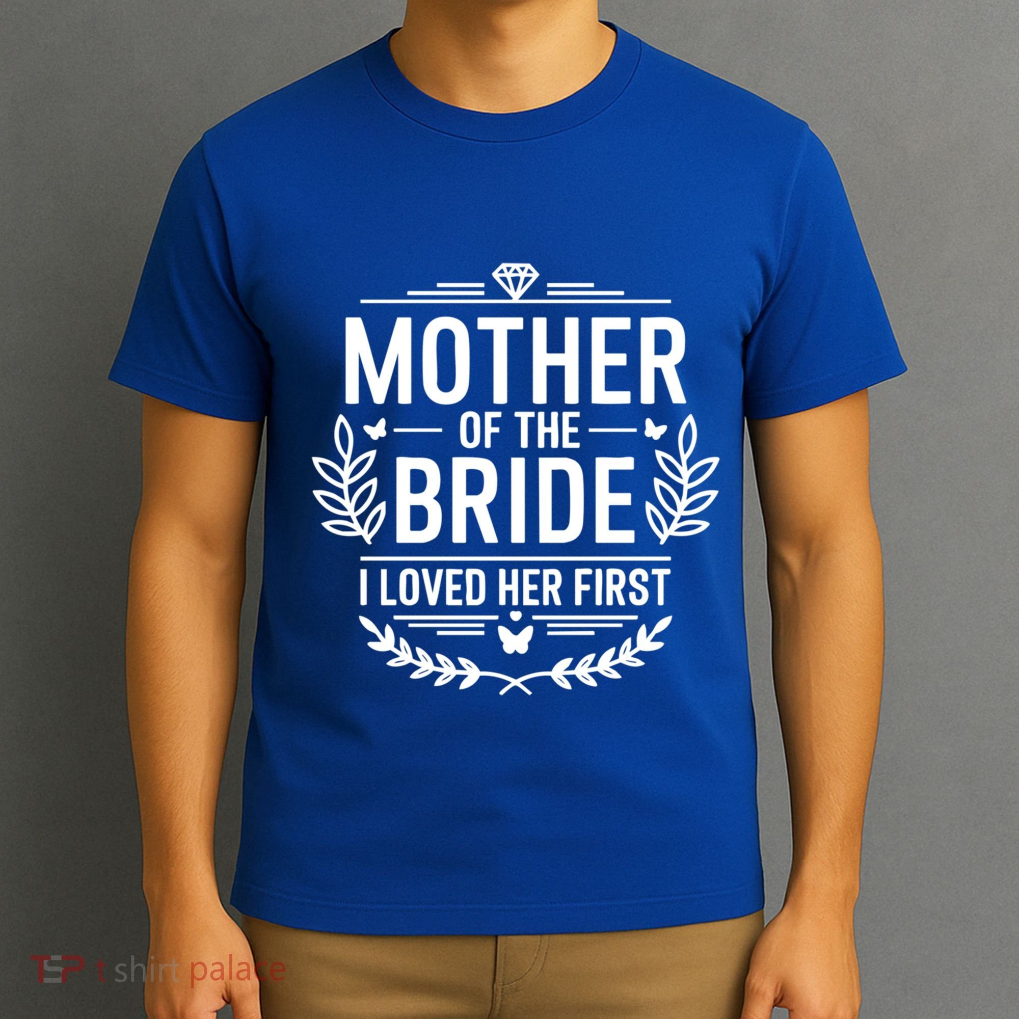 Mother Of The Bride I Loved Her Wedding Marriage Bride Mom Gift T-Shirt