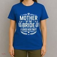 Mother Of The Bride I Loved Her Wedding Marriage Bride Mom Gift T-Shirt thumb 4