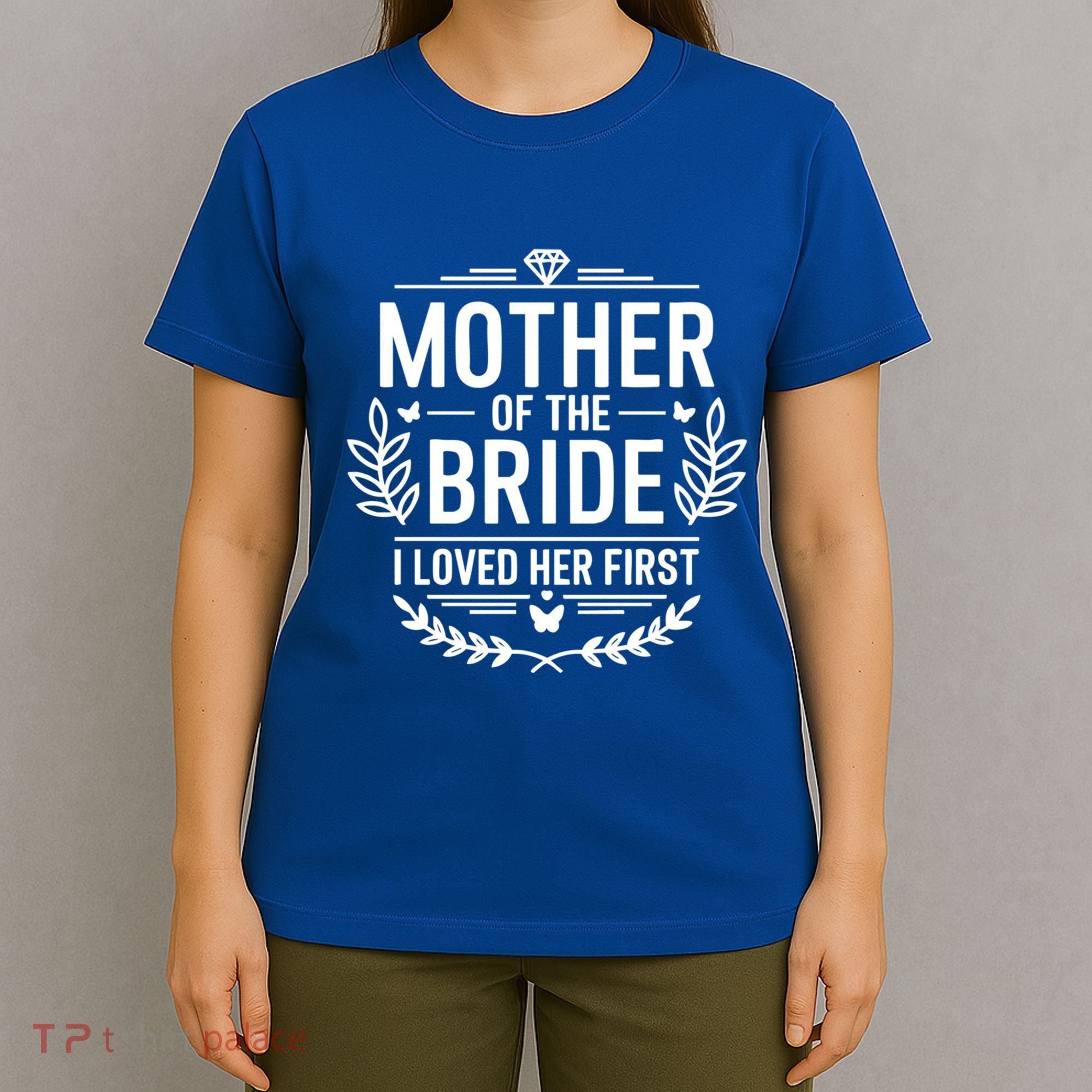 Mother Of The Bride I Loved Her Wedding Marriage Bride Mom Gift T-Shirt