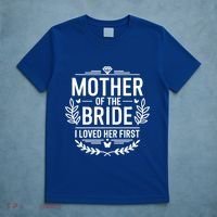 Mother Of The Bride I Loved Her Wedding Marriage Bride Mom Gift T-Shirt thumb 5