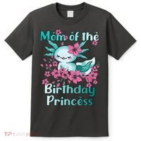 Mom Of The Birthday Princess And Axolotl Birthday T-Shirt thumb 0