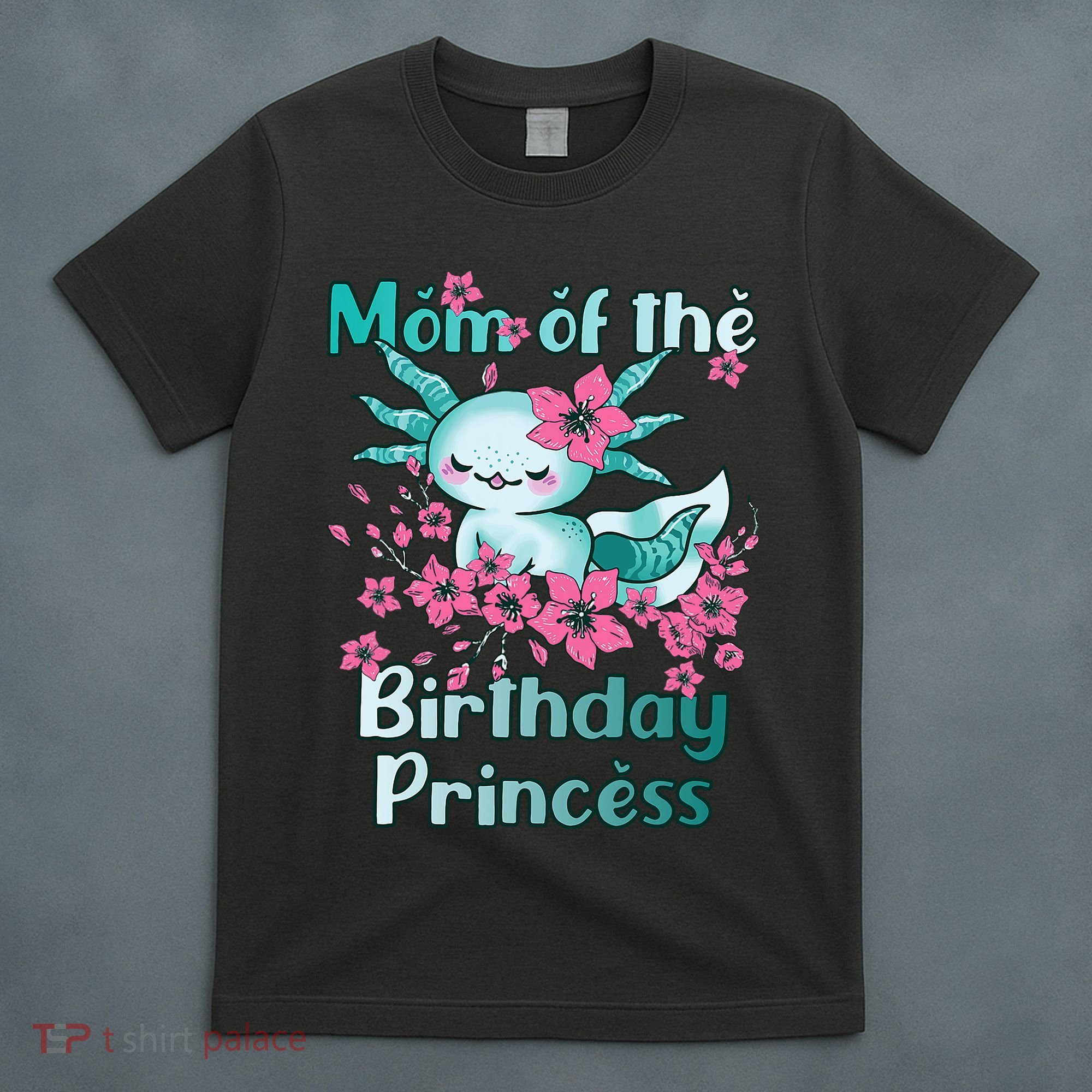 Mom Of The Birthday Princess And Axolotl Birthday T-Shirt