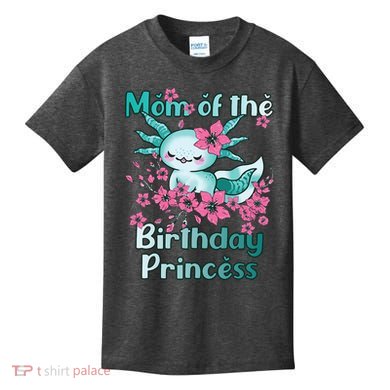 Mom Of The Birthday Princess And Axolotl Birthday Kids T-Shirt
