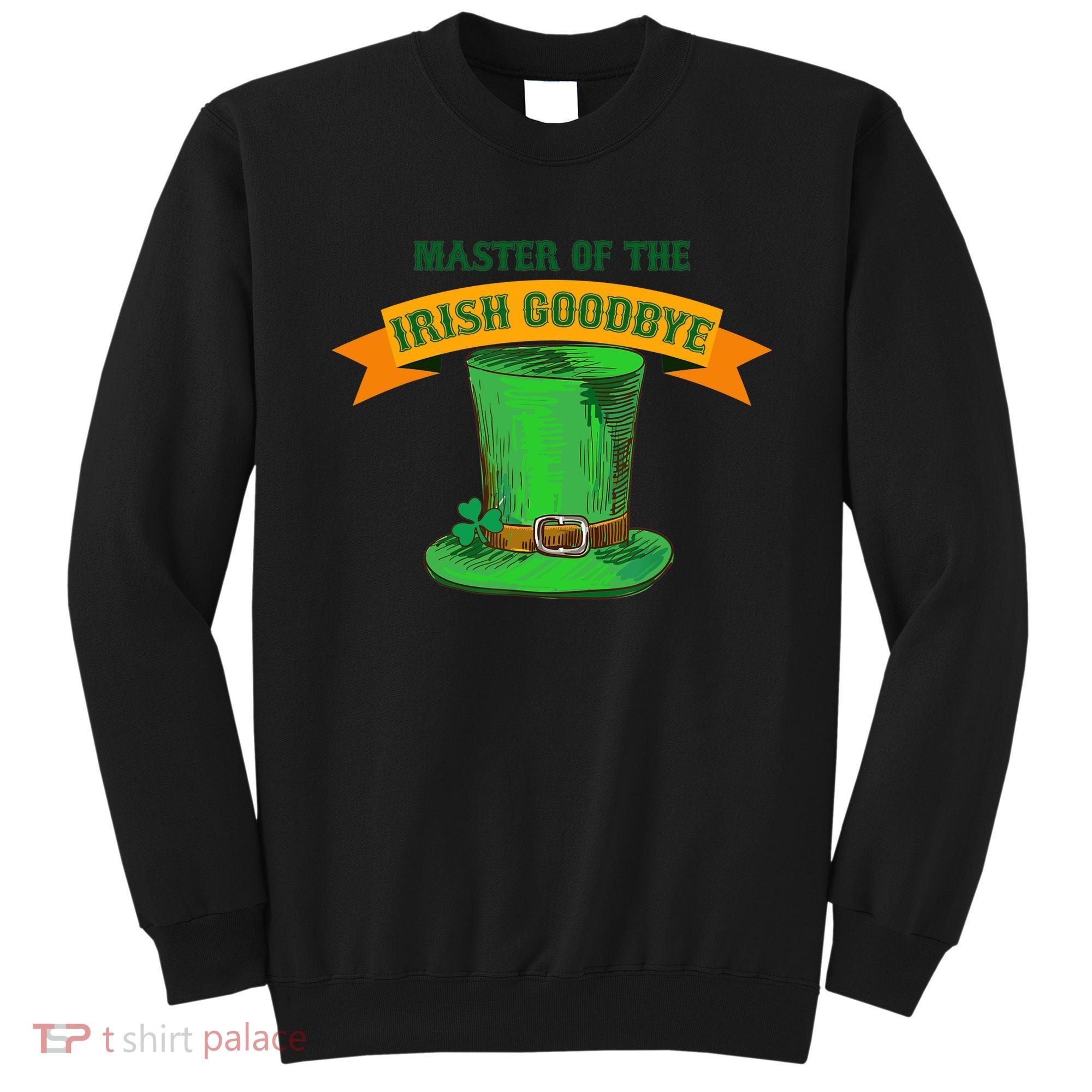 Master Of The Irish Goodbye St Patrick's Day Paddy's Party Sweatshirt