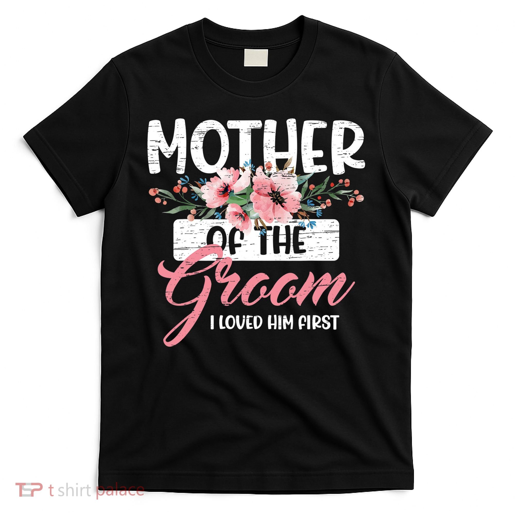 Mother Of The Groom I Loved Him First Mother's Day Wedding T-Shirt