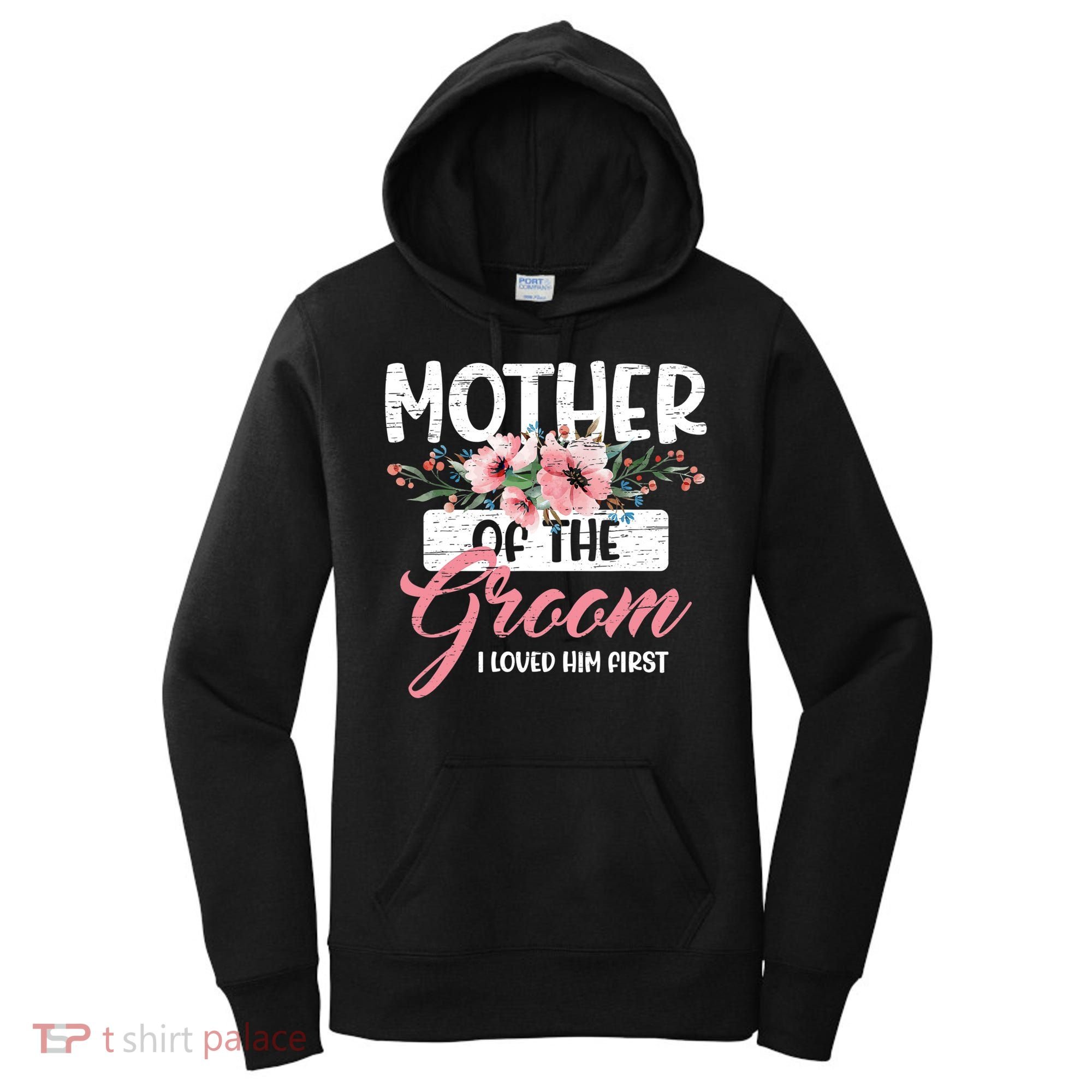 Mother Of The Groom I Loved Him First Mother's Day Wedding Women's Hoodie