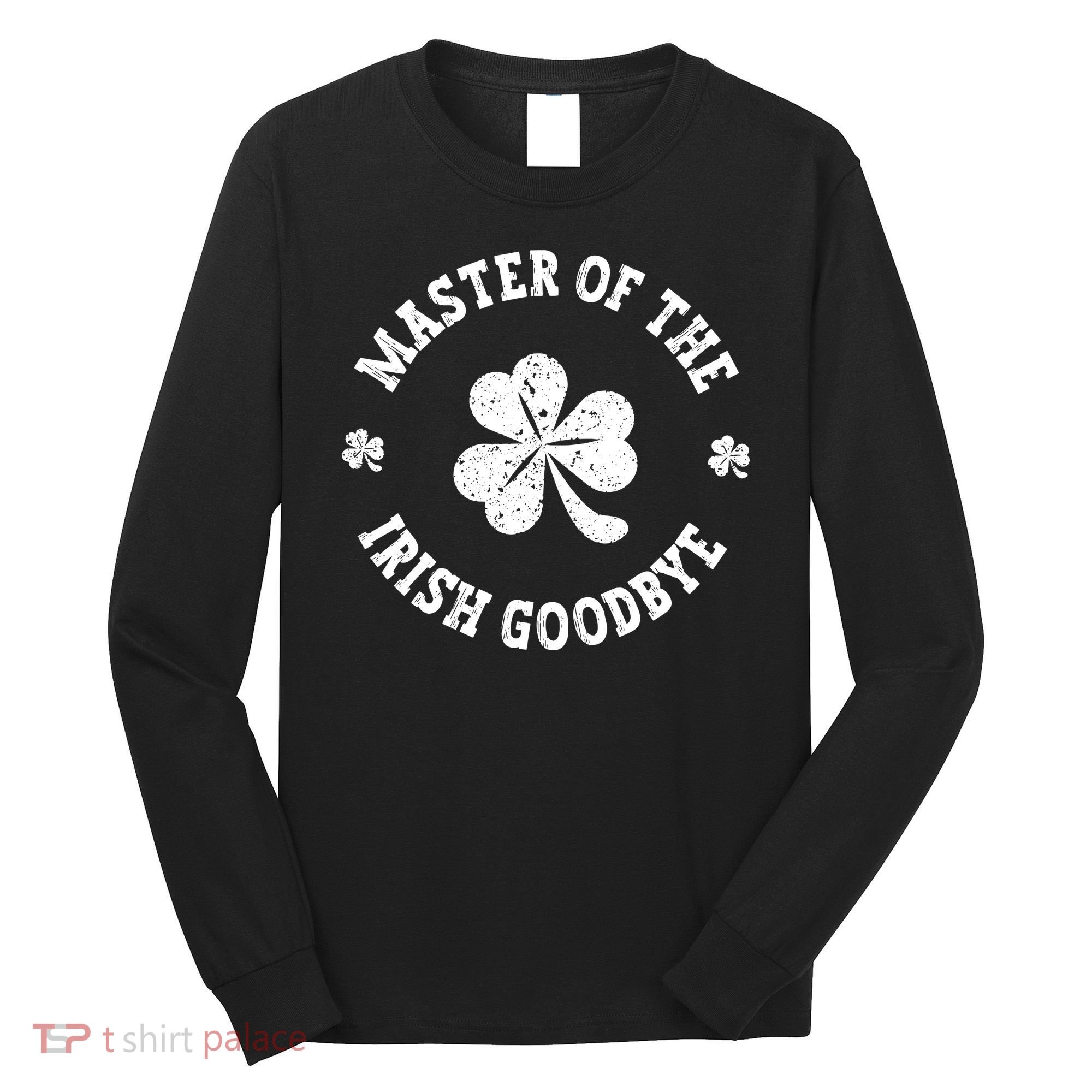 Master Of The Irish Goodbye St Patricks Day Long Sleeve Shirt
