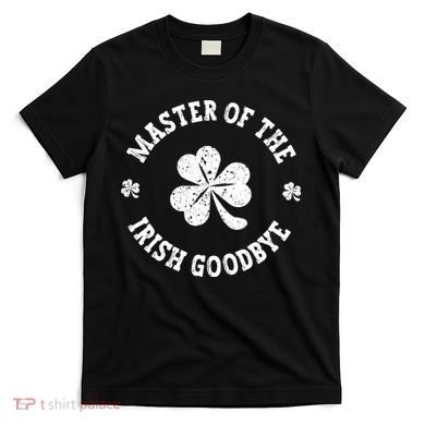 Master Of The Irish Goodbye St Patricks Day T-Shirt