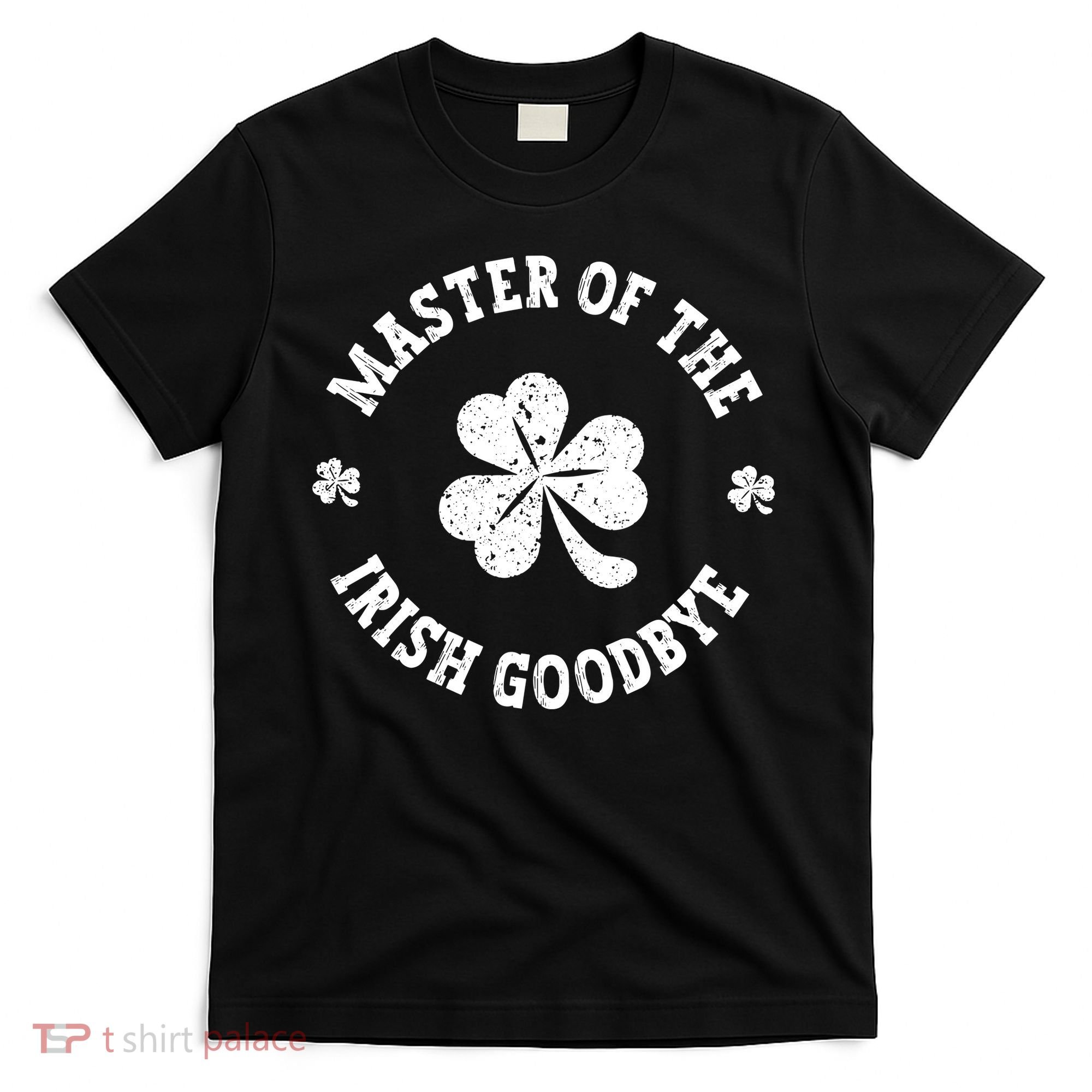 Master Of The Irish Goodbye St Patricks Day T-Shirt