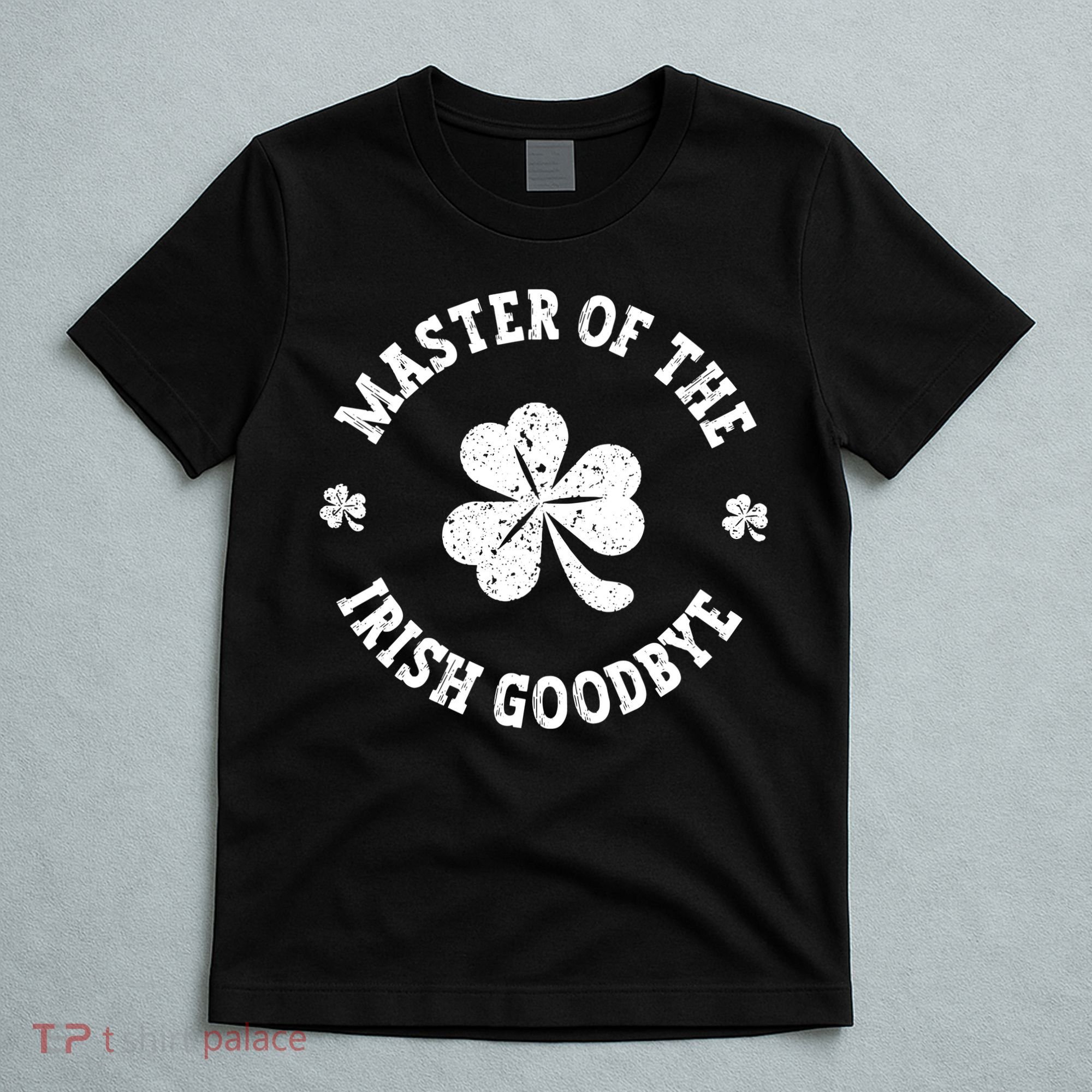 Master Of The Irish Goodbye St Patricks Day T-Shirt