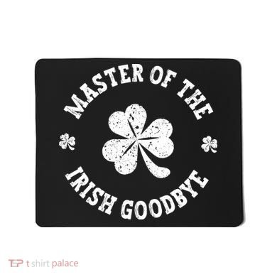 Master Of The Irish Goodbye St Patricks Day Mousepad