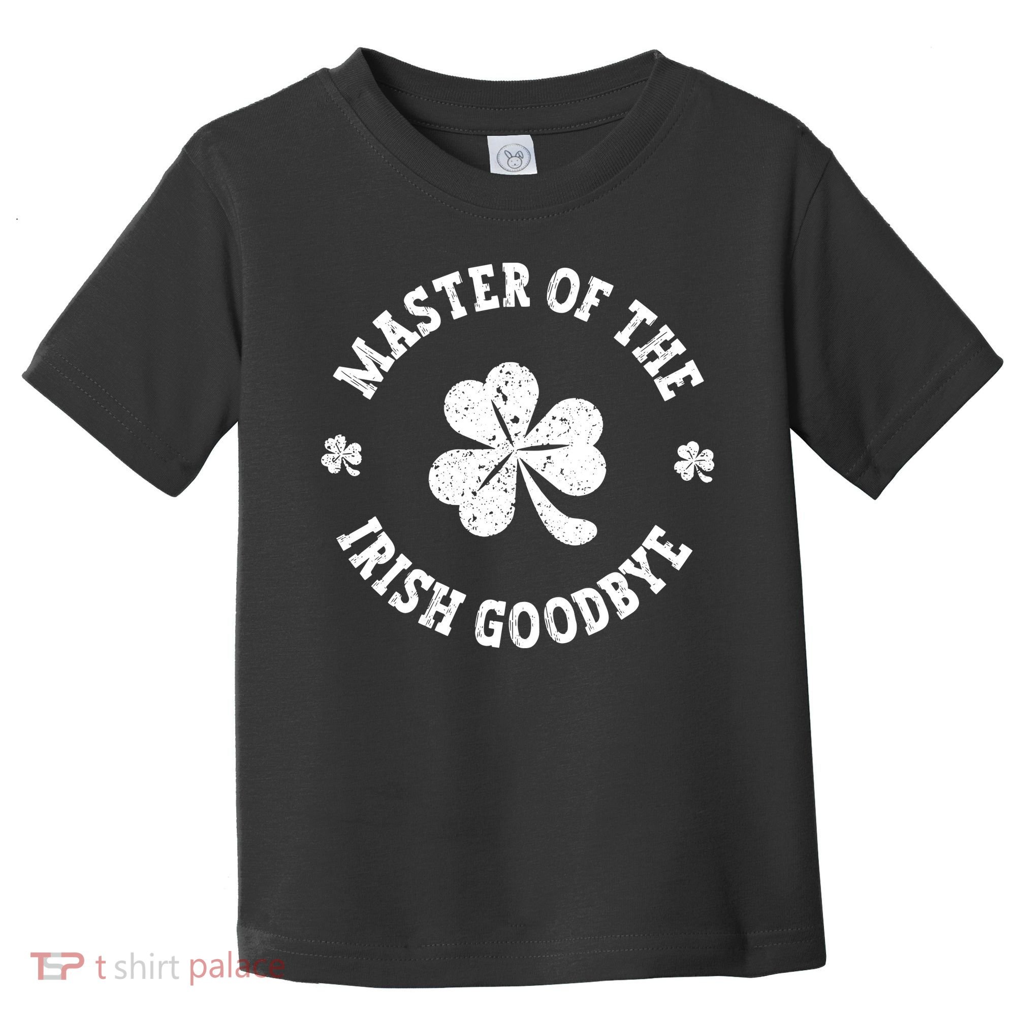 Master Of The Irish Goodbye St Patricks Day Toddler T-Shirt