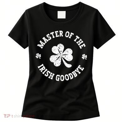 Master Of The Irish Goodbye St Patricks Day Women's T-Shirt