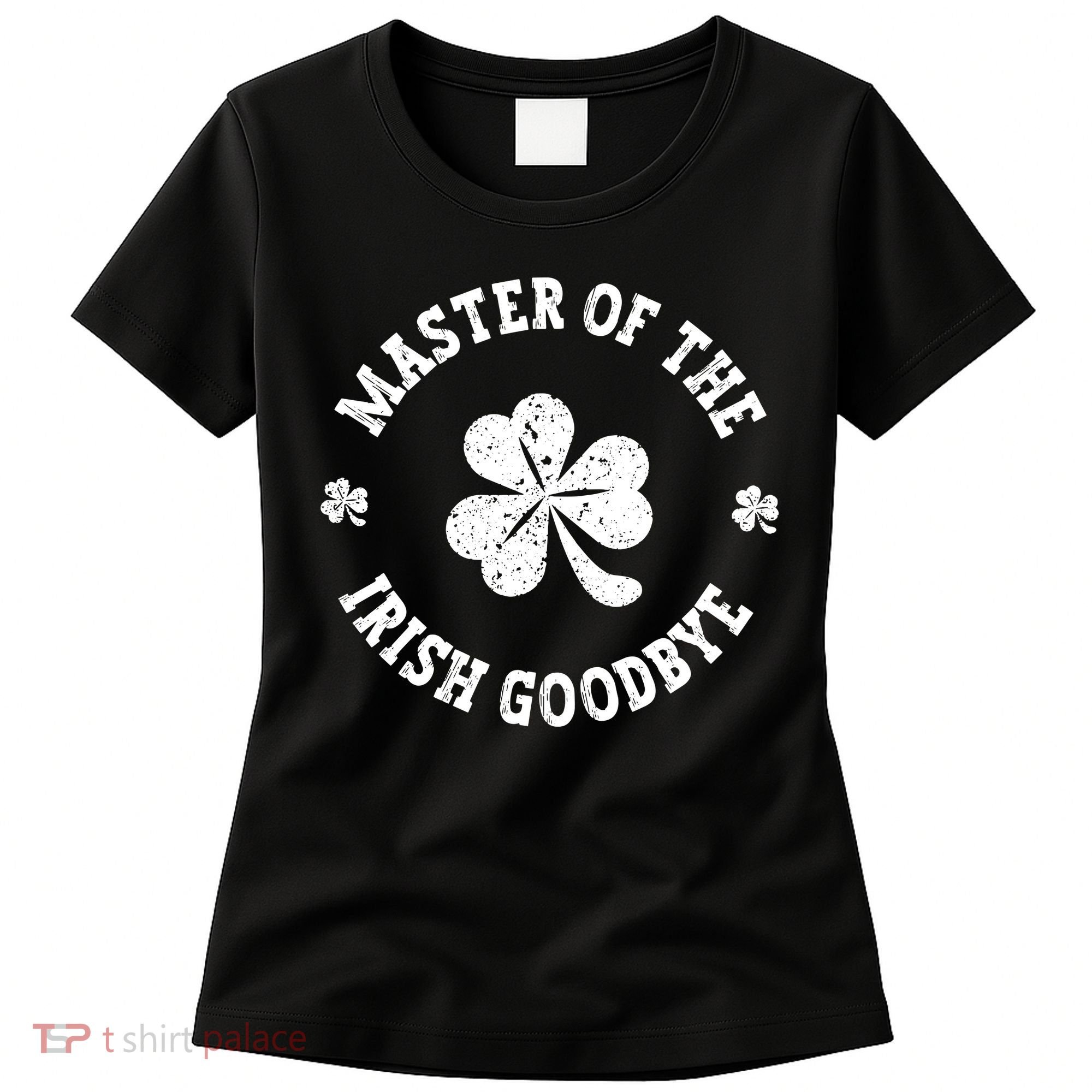 Master Of The Irish Goodbye St Patricks Day Women's T-Shirt