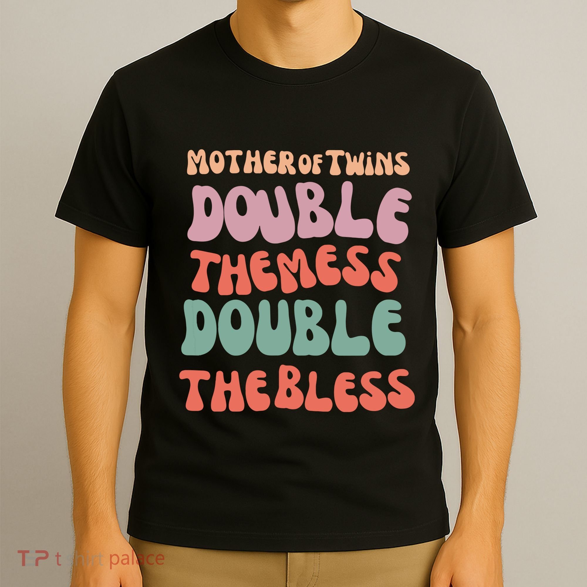 Mother Of Twins Double The Mess Double The Bless Funny T-Shirt