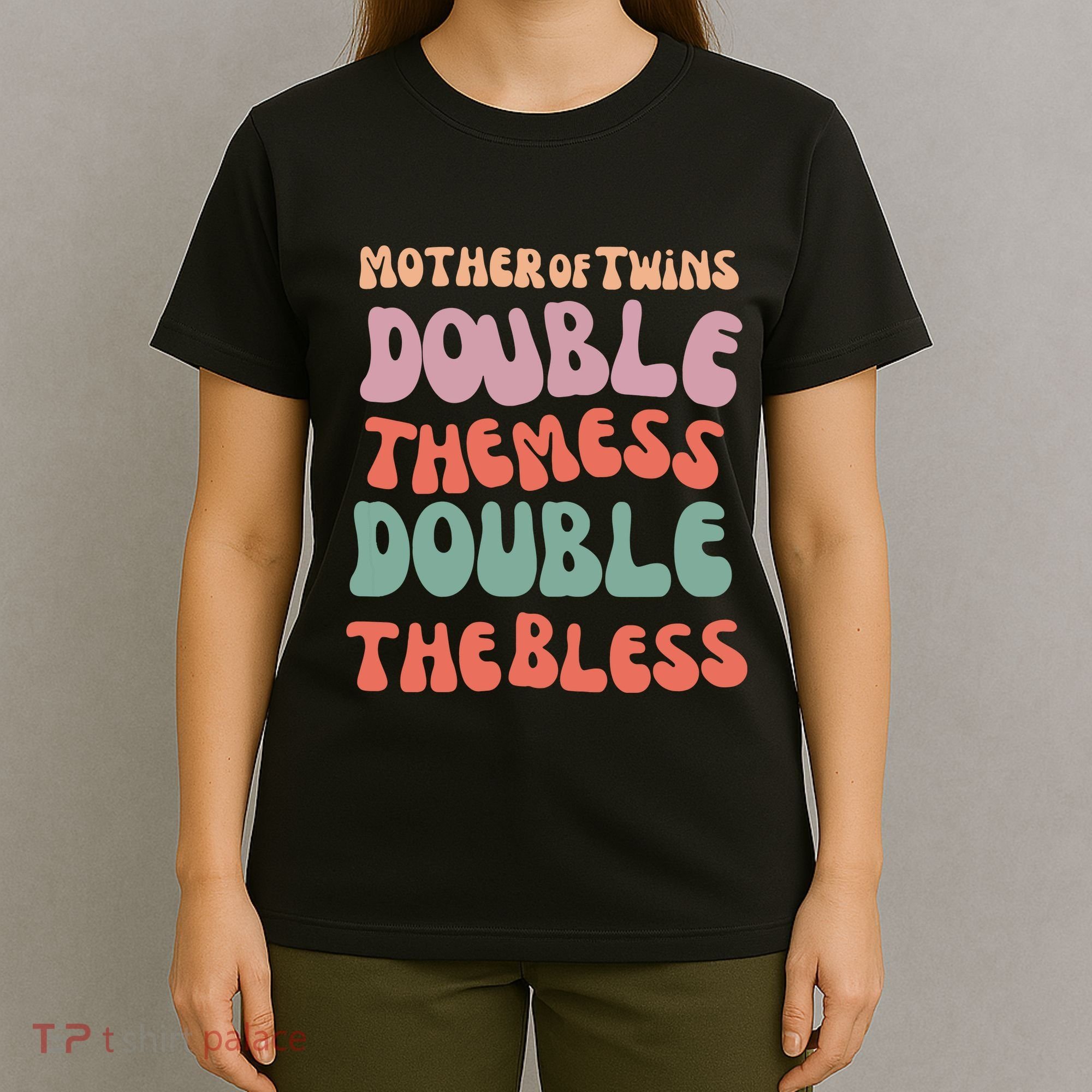 Mother Of Twins Double The Mess Double The Bless Funny T-Shirt