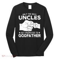 Mens Only The Best Uncles Get Promoted To Godfather Long Sleeve Shirt thumb 0