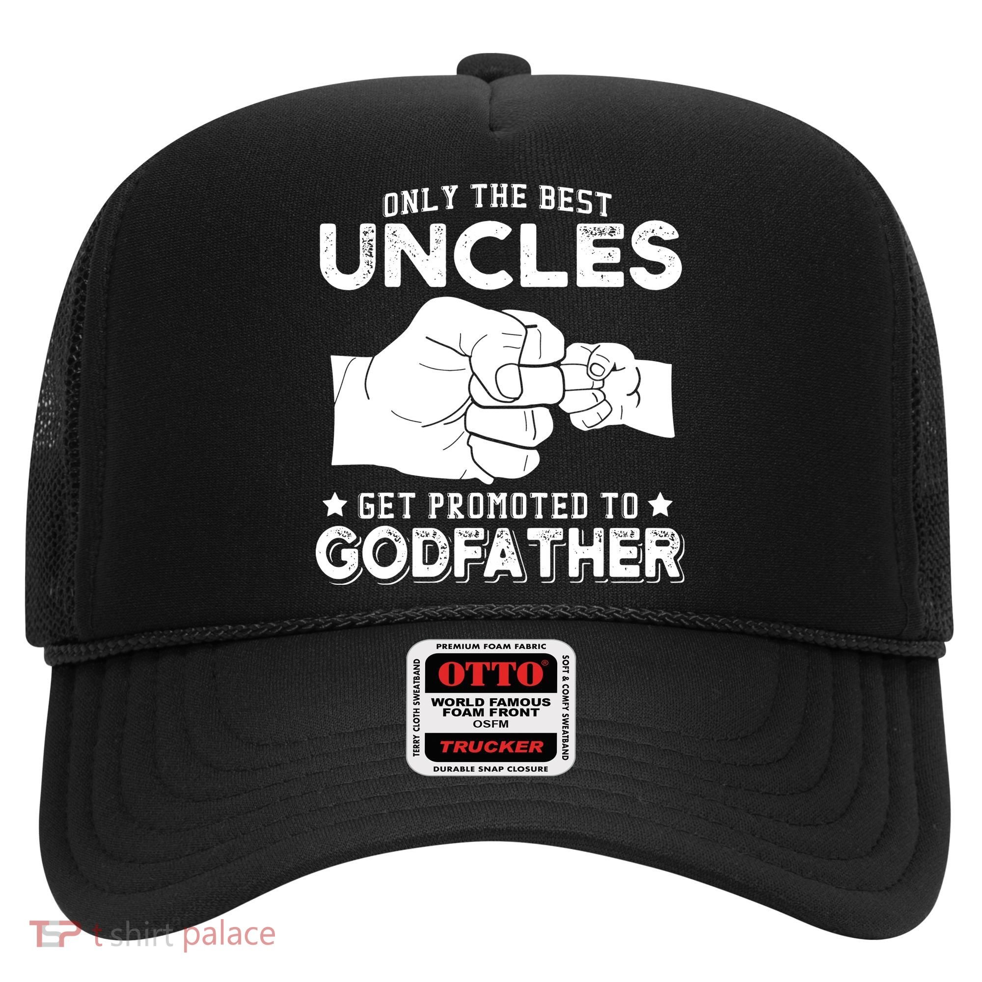 Mens Only The Best Uncles Get Promoted To Godfather Hat