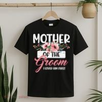 Mother Of The Groom I Loved Him First Funny Mothers Day Mama T-Shirt thumb 2