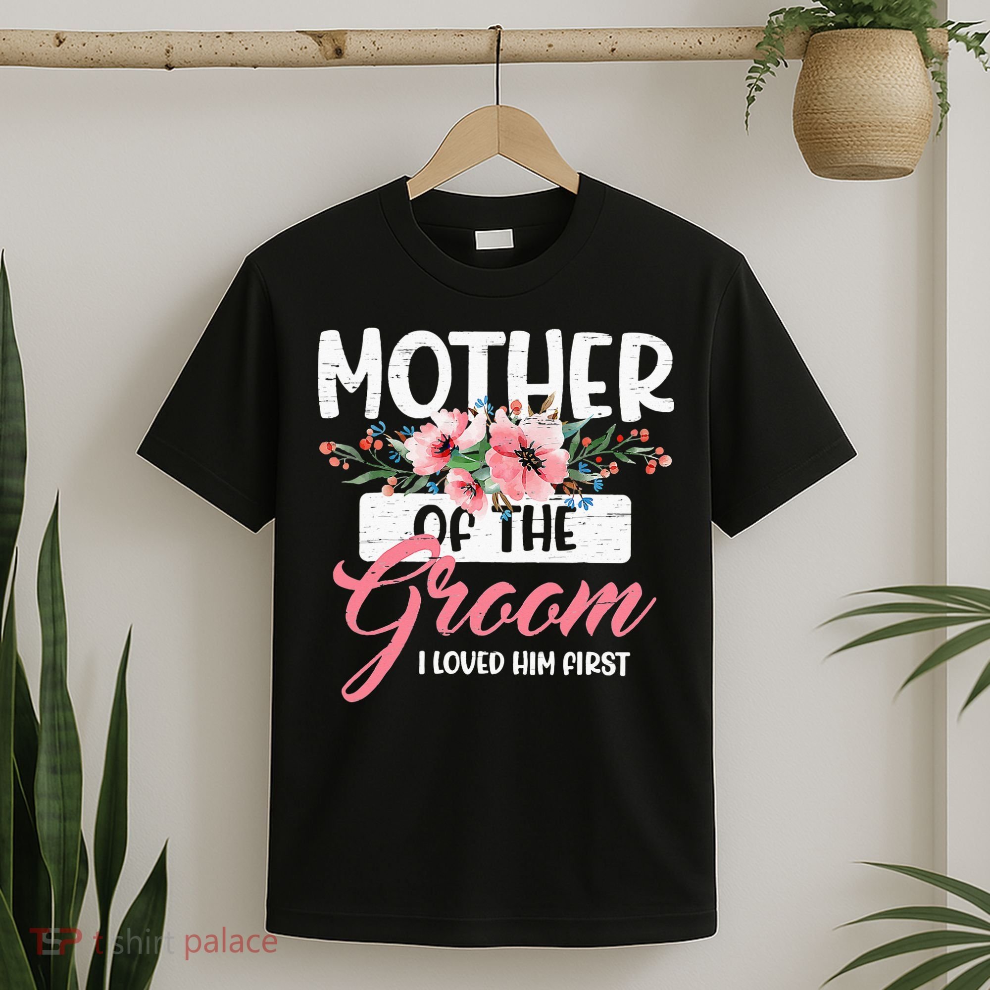 Mother Of The Groom I Loved Him First Funny Mothers Day Mama T-Shirt