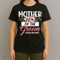 Mother Of The Groom I Loved Him First Funny Mothers Day Mama T-Shirt thumb 4
