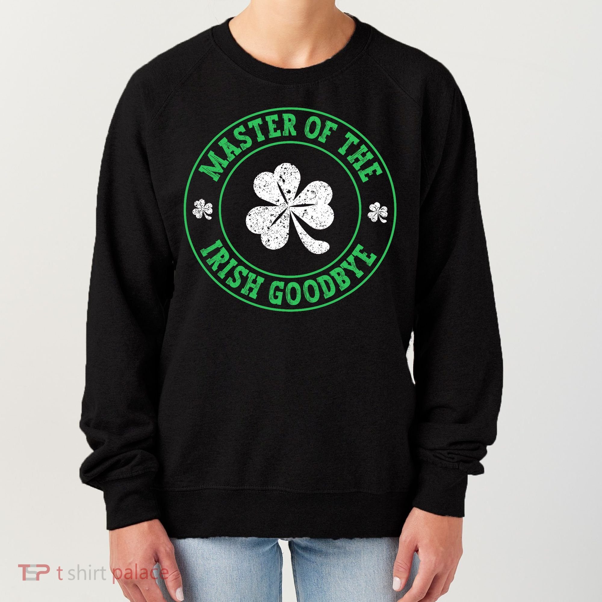 Master Of The Irish Goodbye St PatrickS Day Women's Sweatshirt