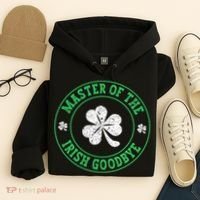 Master Of The Irish Goodbye St PatrickS Day Hoodie thumb 4
