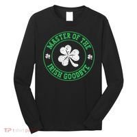 Master Of The Irish Goodbye St PatrickS Day Long Sleeve Shirt thumb 0