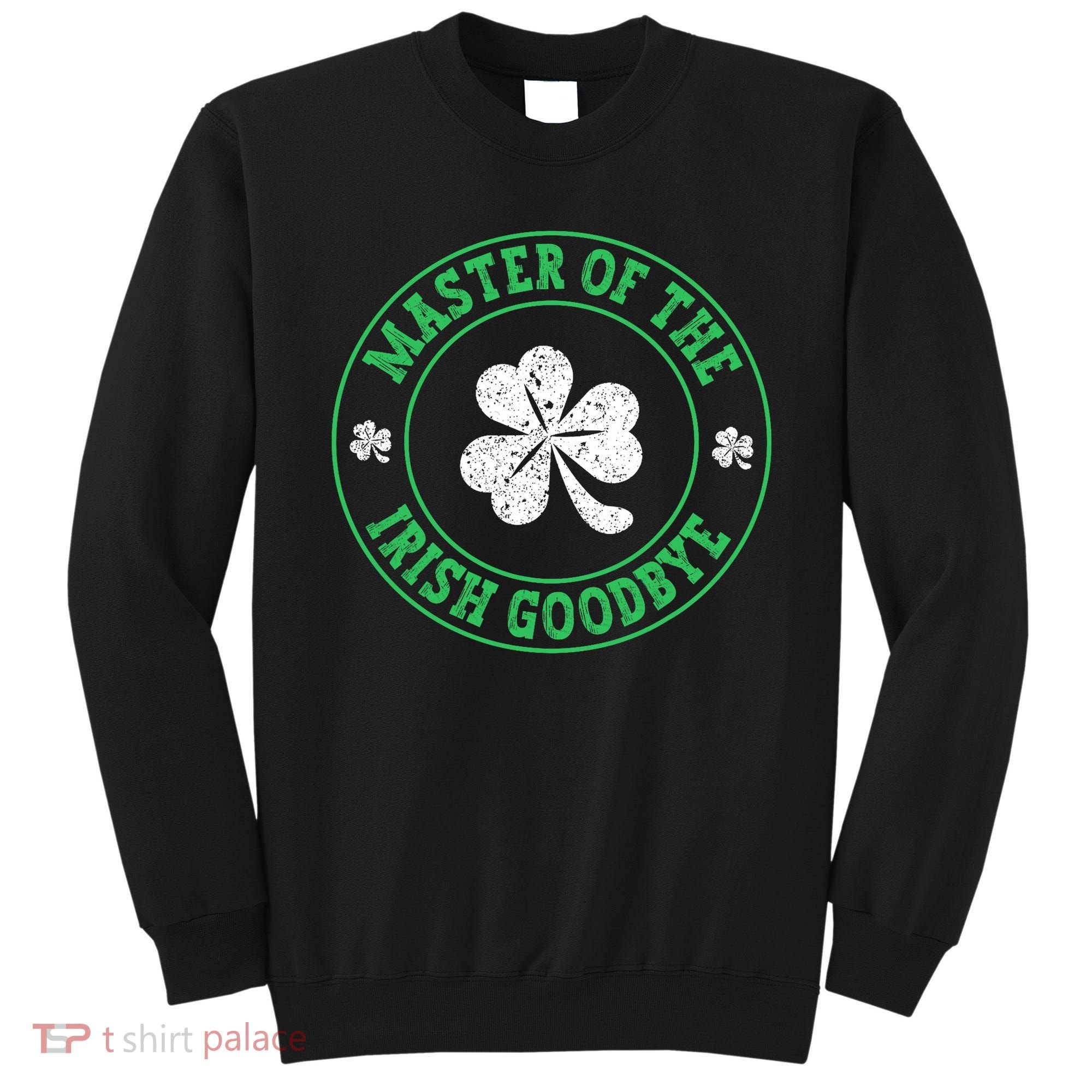 Master Of The Irish Goodbye St PatrickS Day Sweatshirt