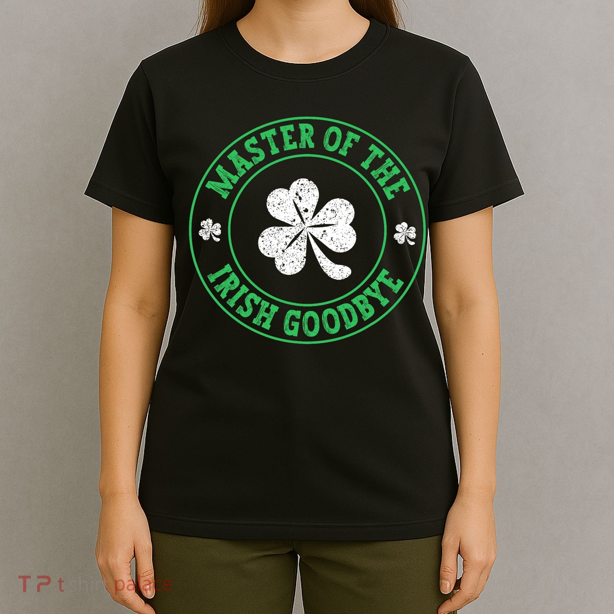 Master Of The Irish Goodbye St PatrickS Day T-Shirt