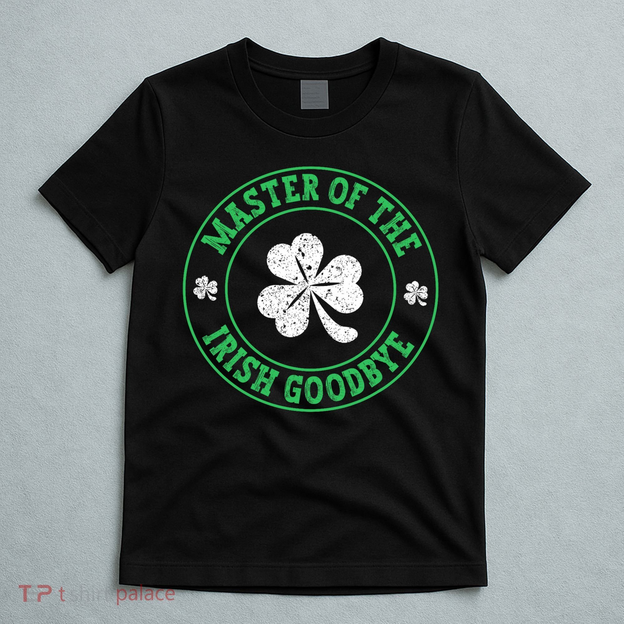 Master Of The Irish Goodbye St PatrickS Day T-Shirt