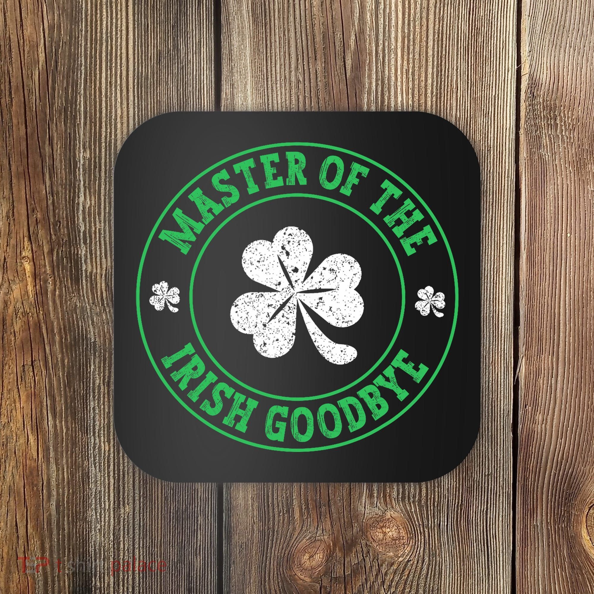 Master Of The Irish Goodbye St PatrickS Day Coaster