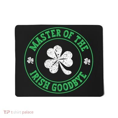 Master Of The Irish Goodbye St PatrickS Day Mousepad
