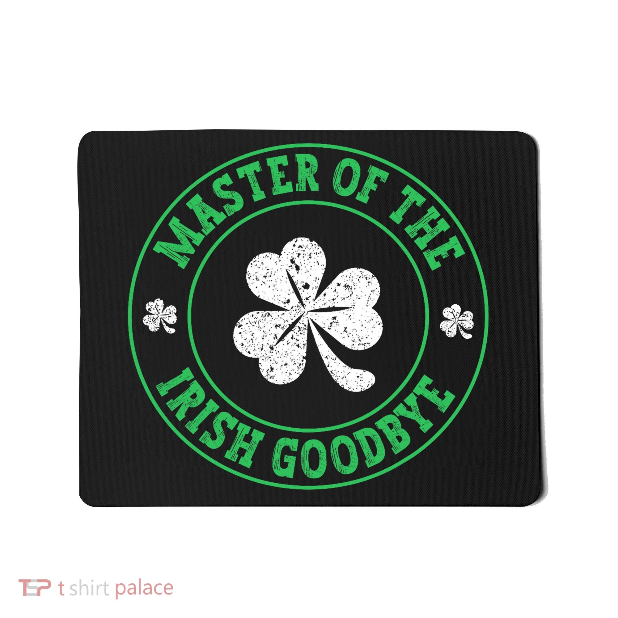 Master Of The Irish Goodbye St PatrickS Day Mousepad