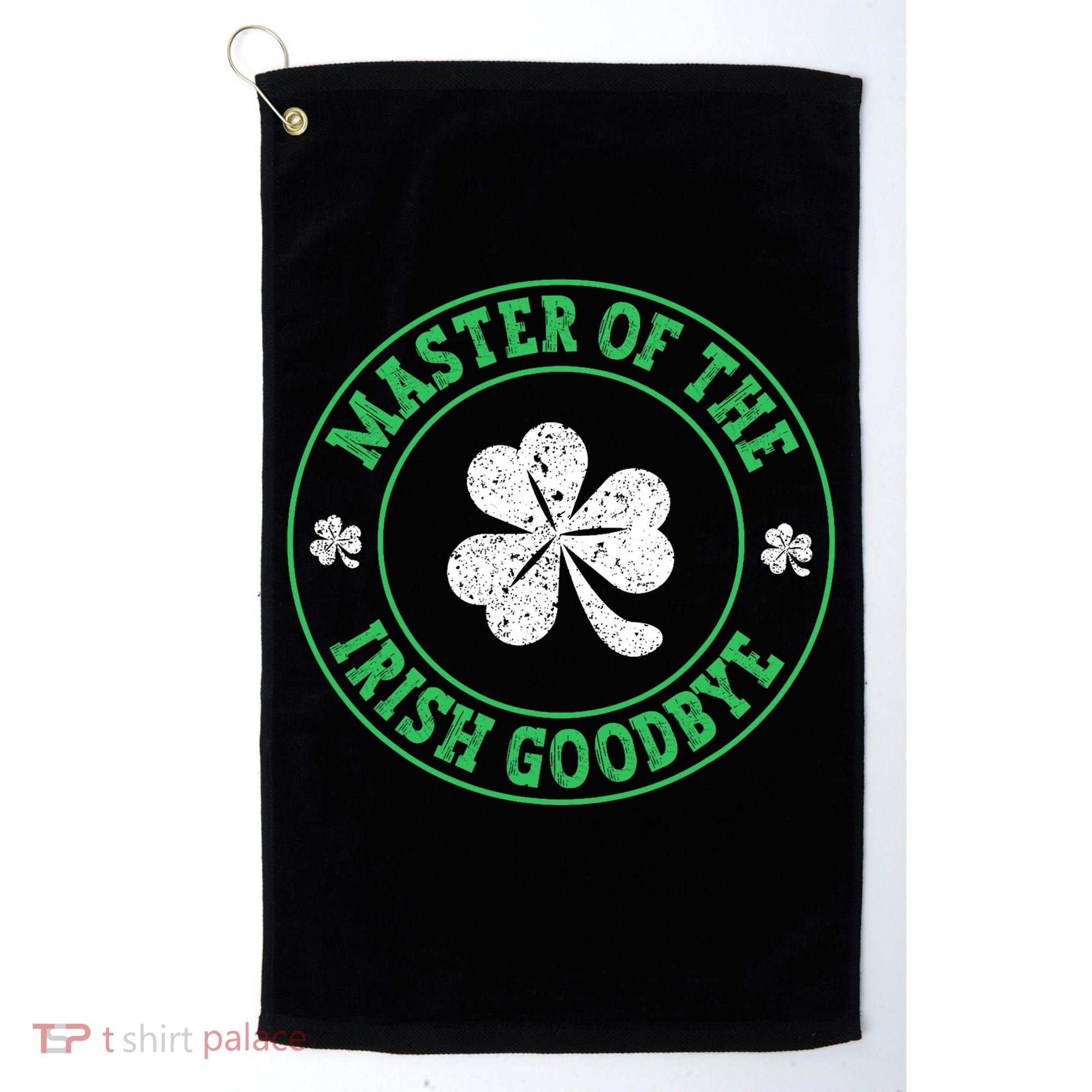 Master Of The Irish Goodbye St PatrickS Day Golf Towel