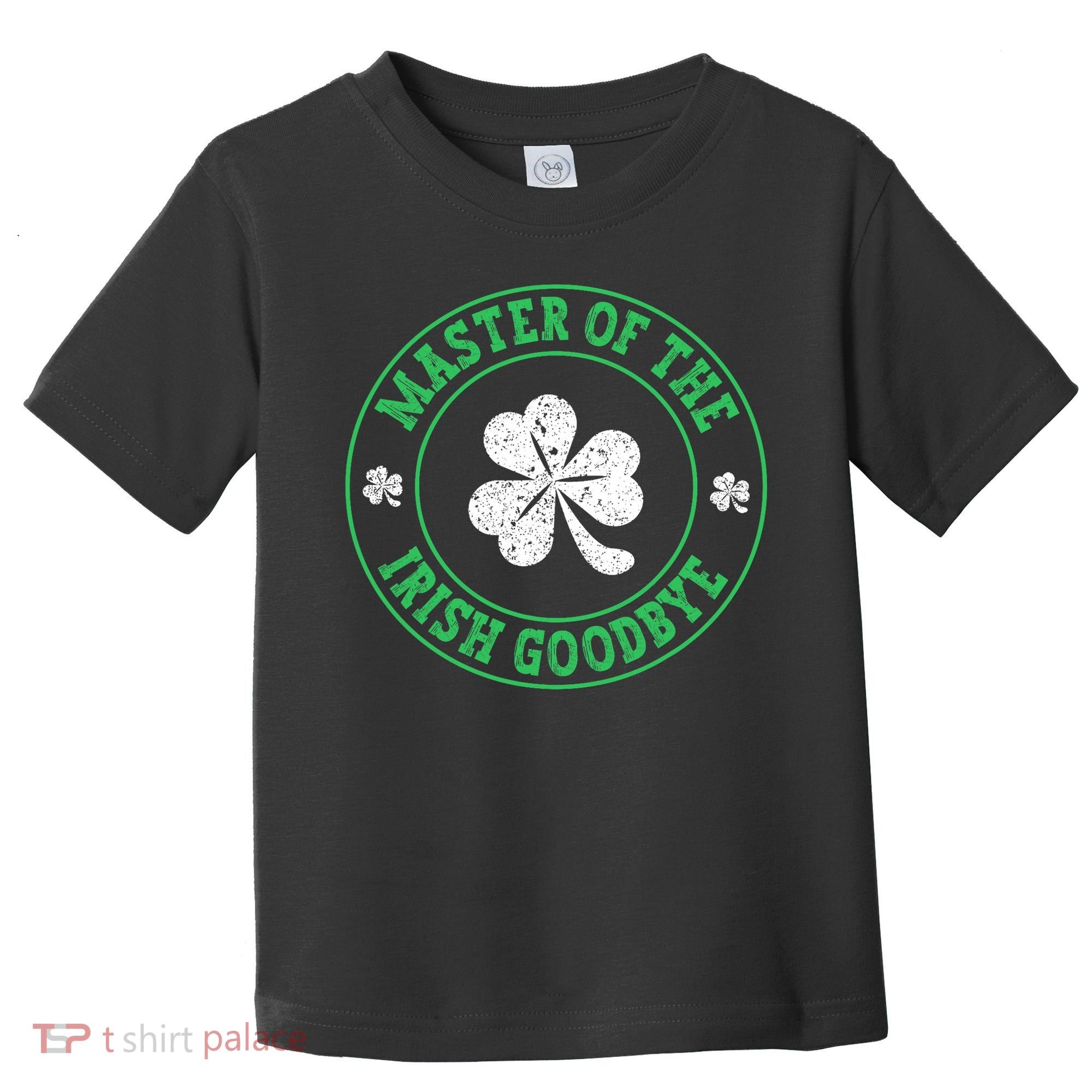 Master Of The Irish Goodbye St PatrickS Day Toddler T-Shirt