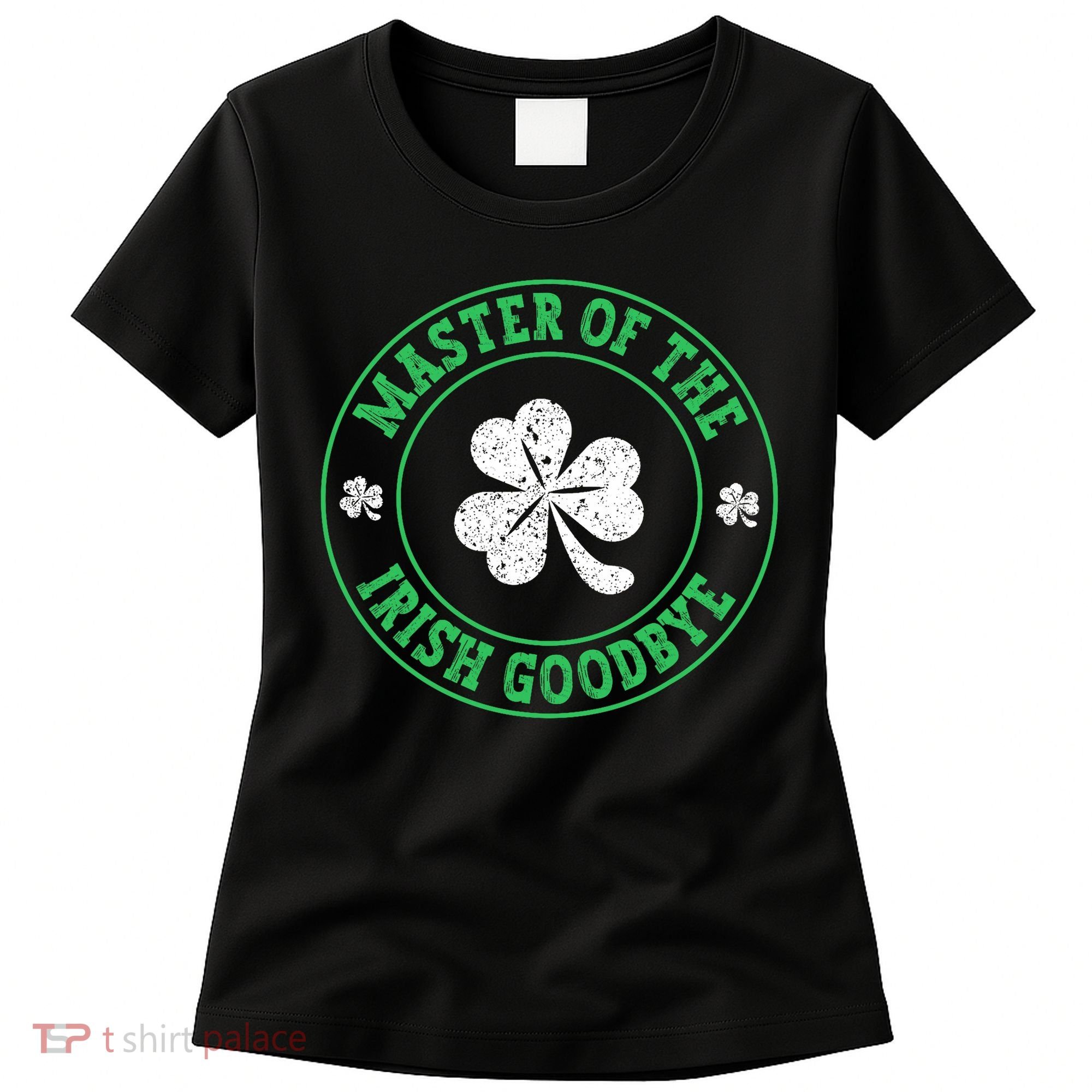 Master Of The Irish Goodbye St PatrickS Day Women's T-Shirt