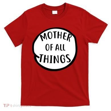 Mother Of All Things T-Shirt