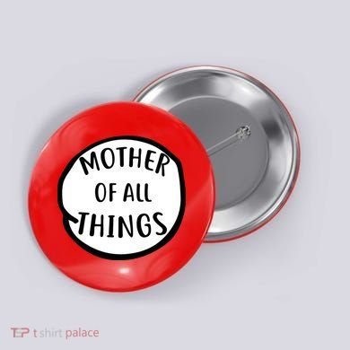 Mother Of All Things Button