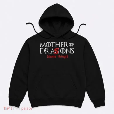 Mother Of Dragons Sons Same Thing Hoodie
