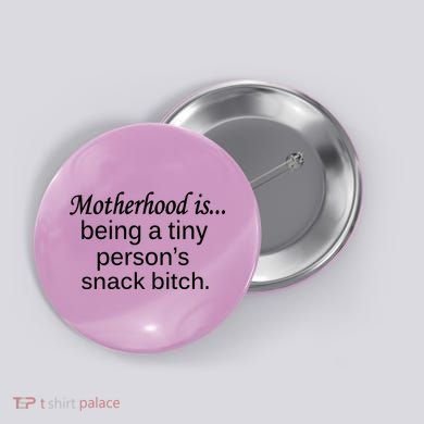 Motherhood Is Being A Tiny Person's Snack Button
