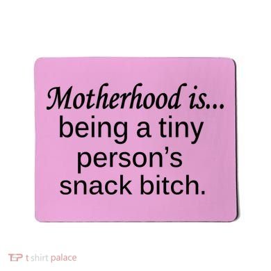Motherhood Is Being A Tiny Person's Snack Mousepad