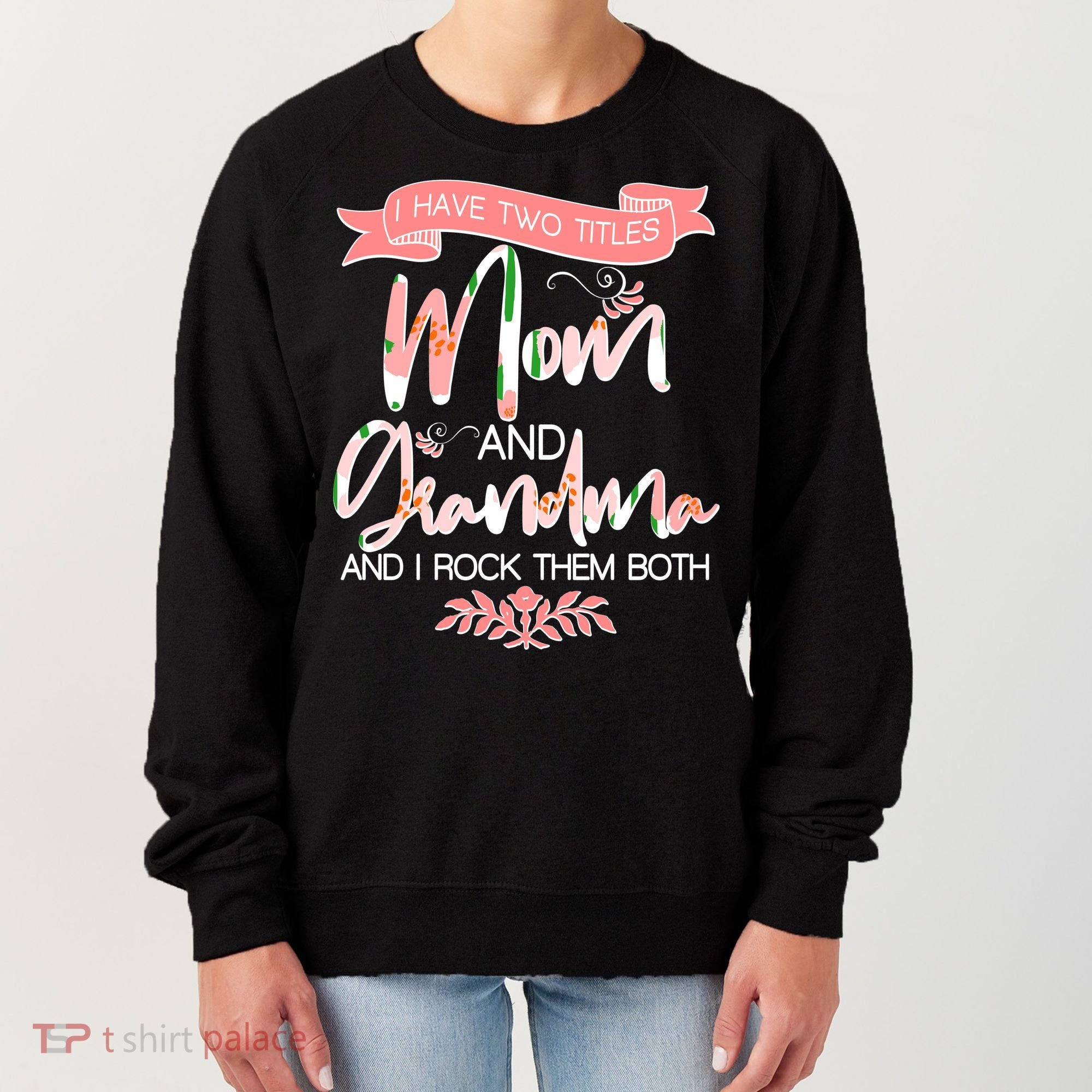 Mother's Day I Have Two Title Mom And Grandma Women's Sweatshirt