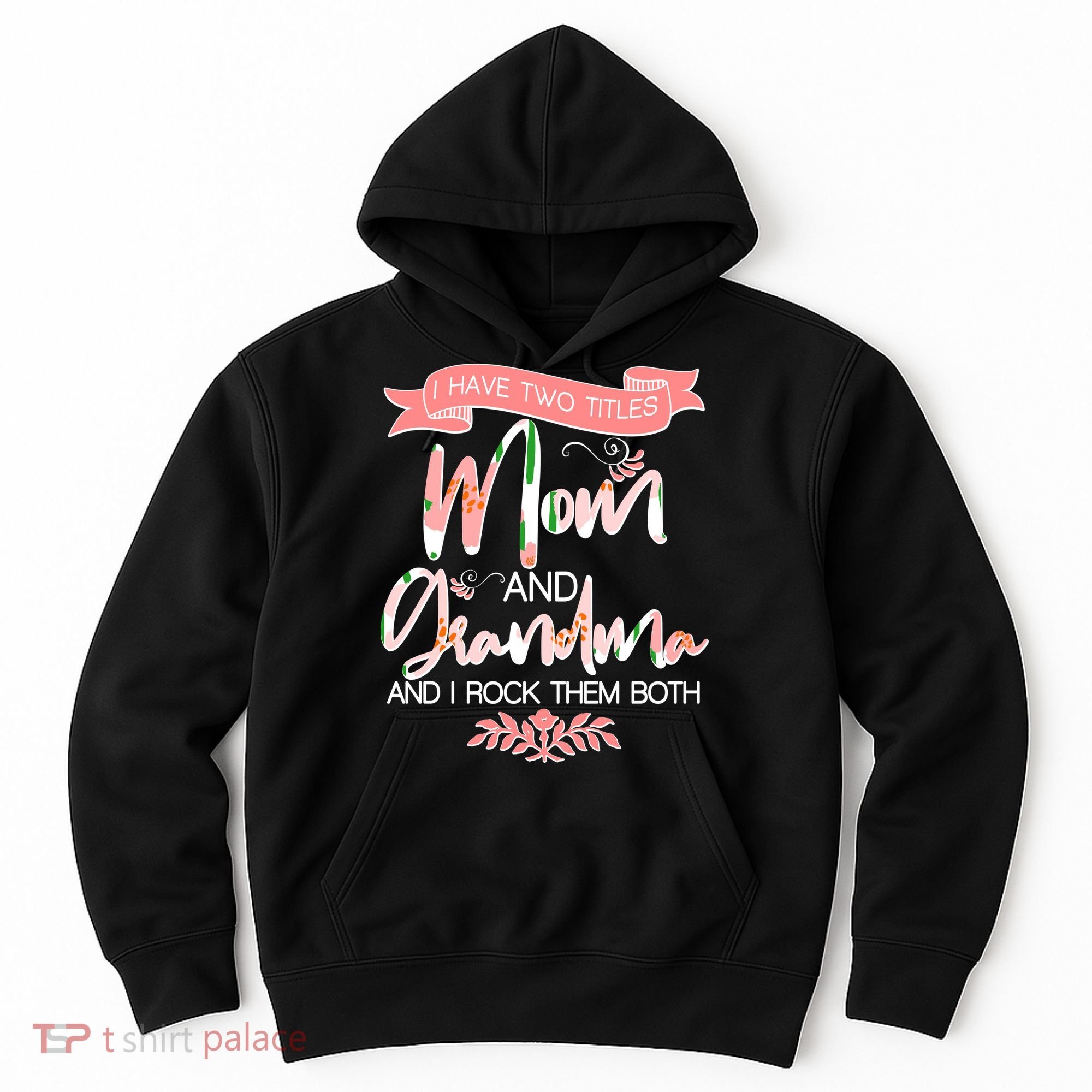 Mother's Day I Have Two Title Mom And Grandma Hoodie