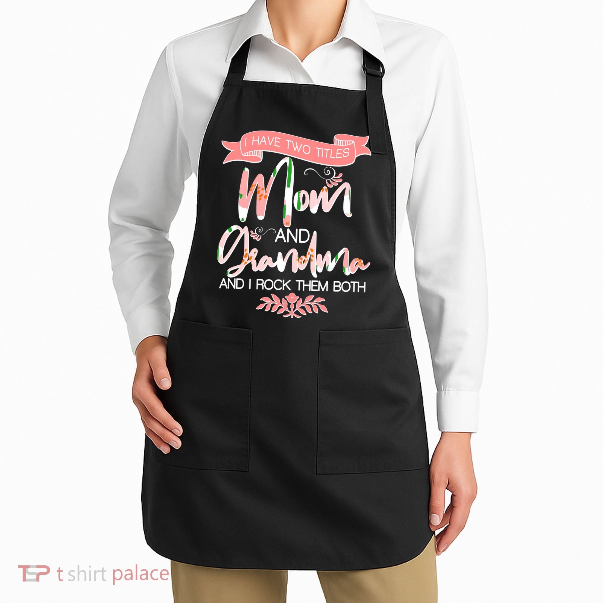 Mother's Day I Have Two Title Mom And Grandma Apron