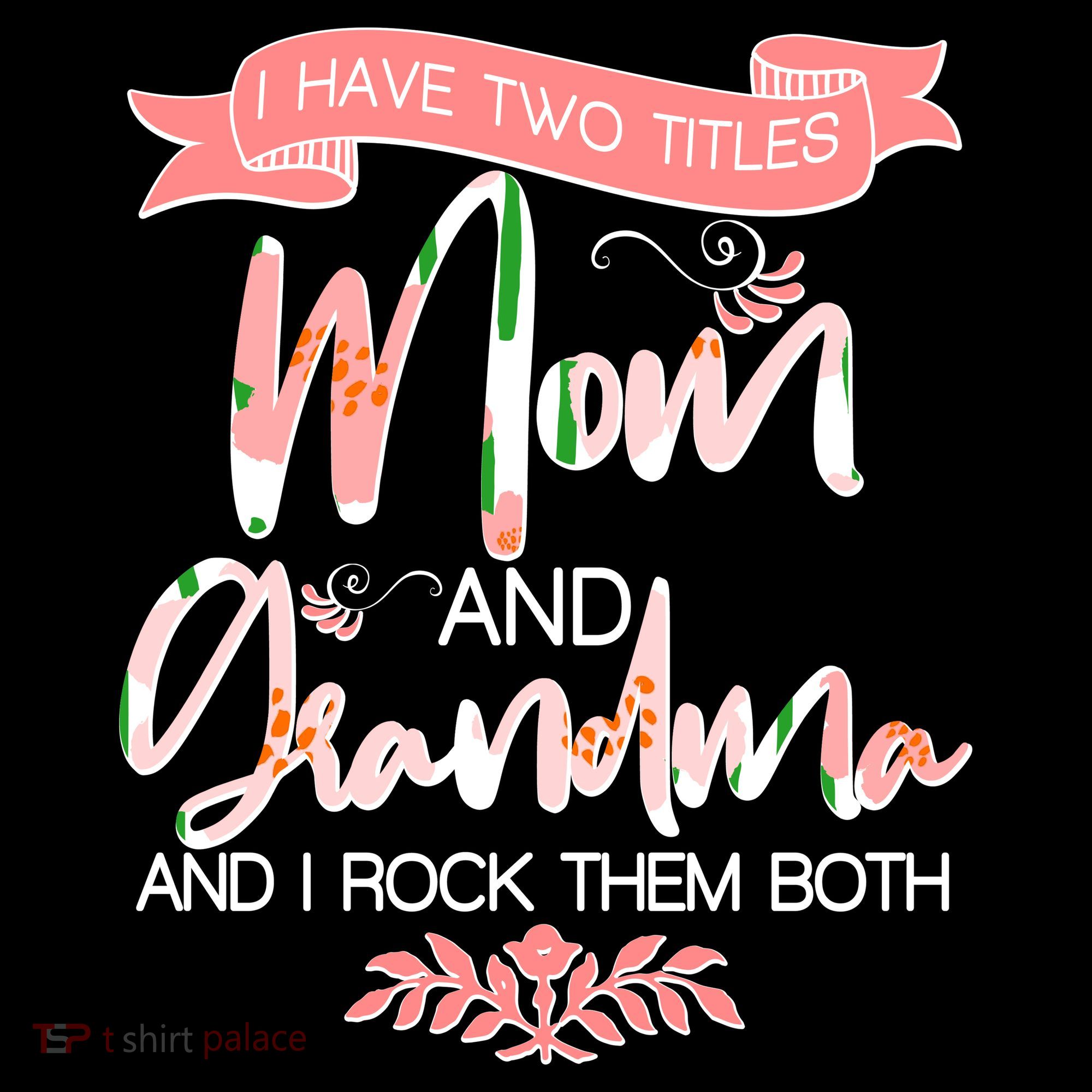 Mother's Day I Have Two Title Mom And Grandma T-Shirt