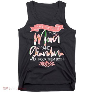 Mother's Day I Have Two Title Mom And Grandma Tank Top