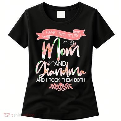 Mother's Day I Have Two Title Mom And Grandma Women's T-Shirt