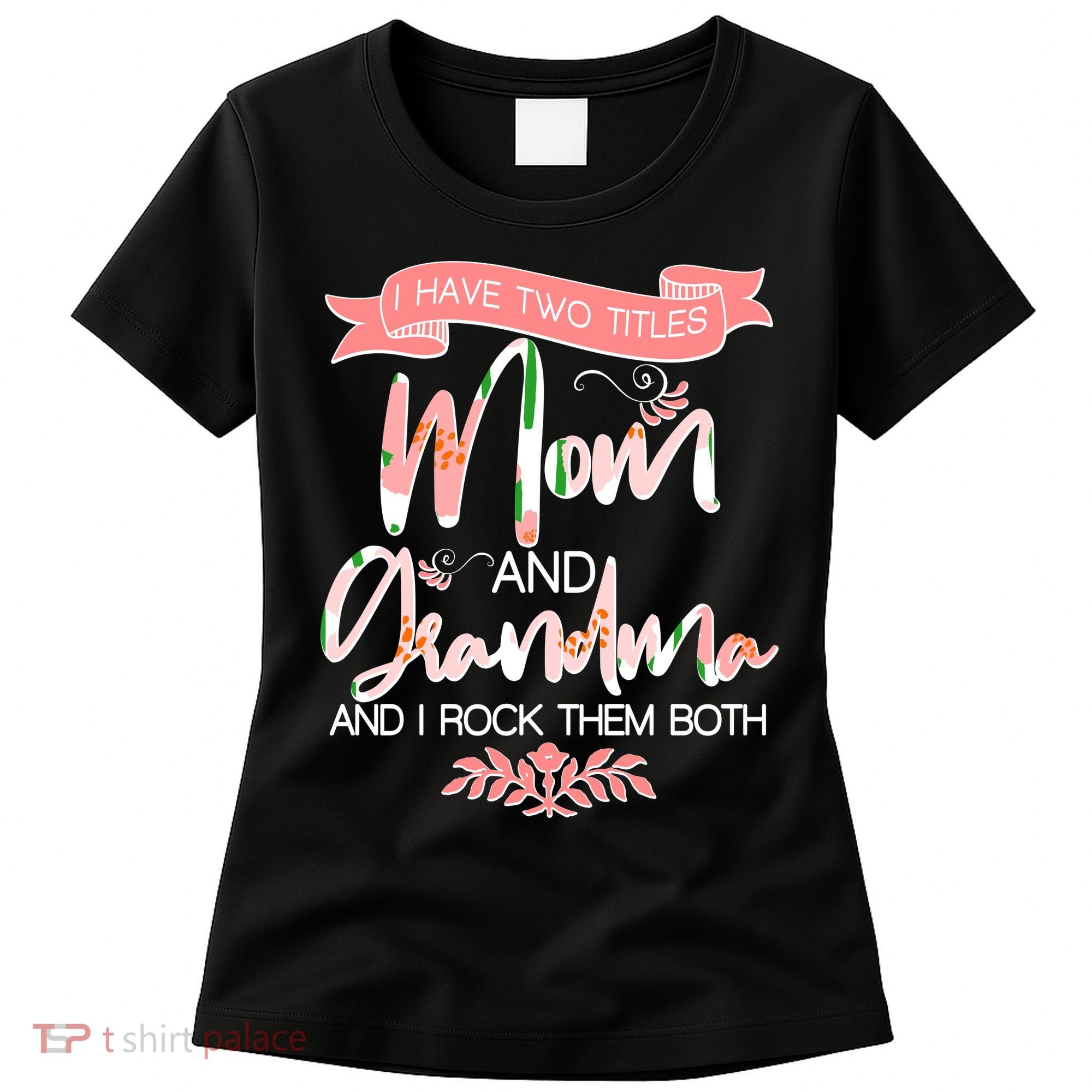 Mother's Day I Have Two Title Mom And Grandma Women's T-Shirt